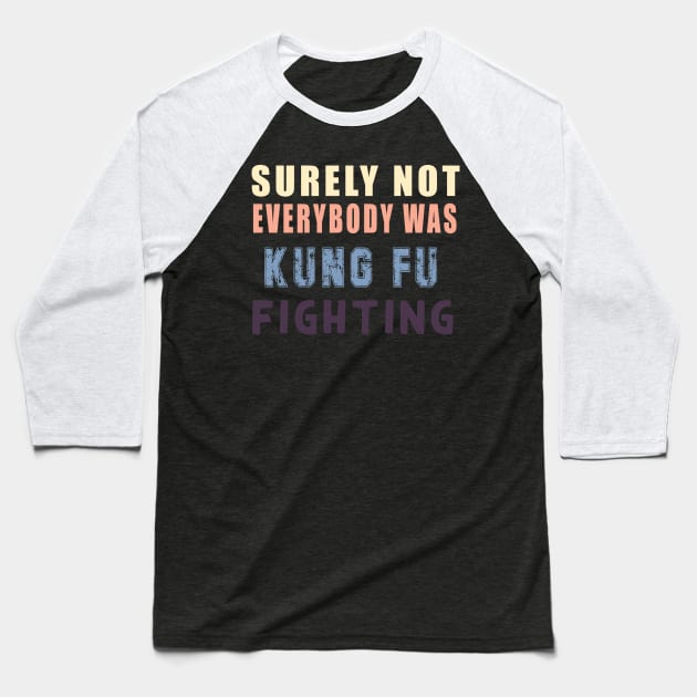 Surely Not Everybody Was Kung Fu fightinhg Baseball T-Shirt by Flipodesigner